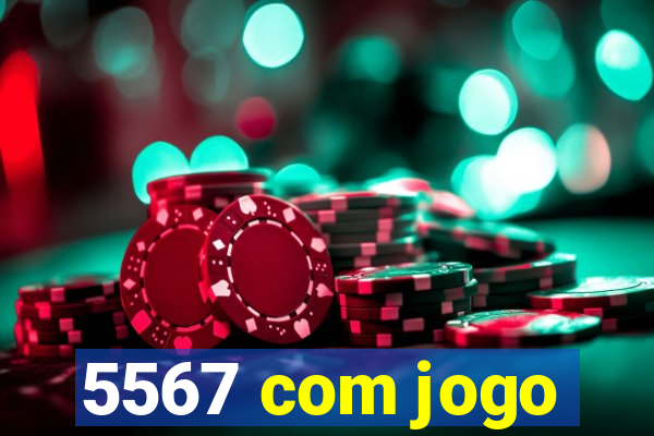 5567 com jogo